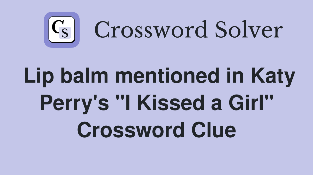 Lip balm mentioned in Katy Perry's "I Kissed a Girl" Crossword Clue