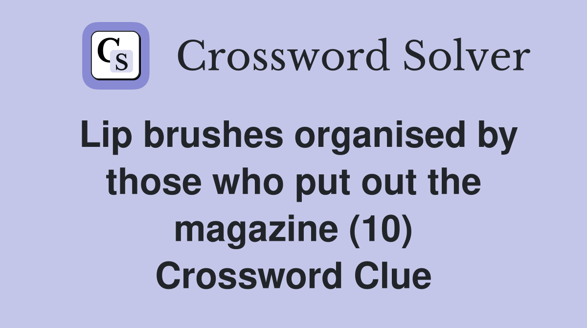 Lip brushes organised by those who put out the magazine (10) Crossword Clue