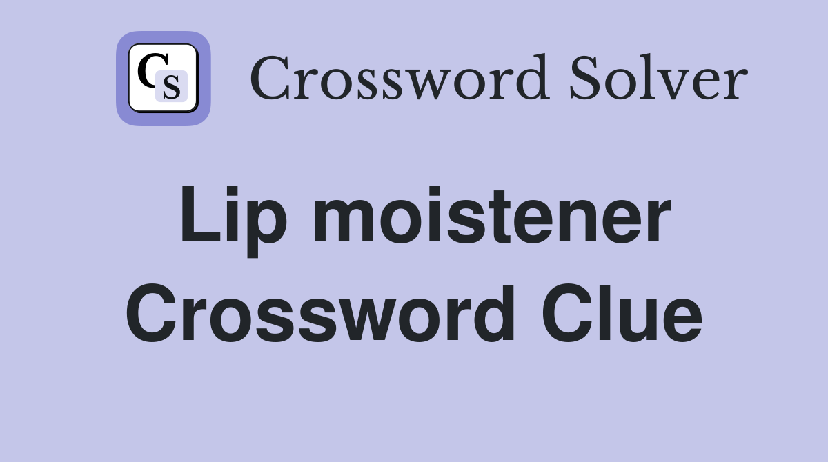 Lip moistener Crossword Clue