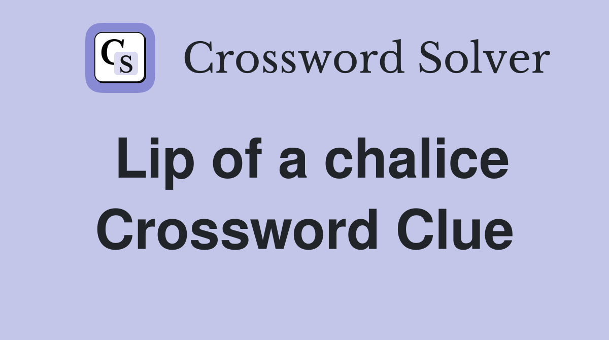 Lip of a chalice Crossword Clue
