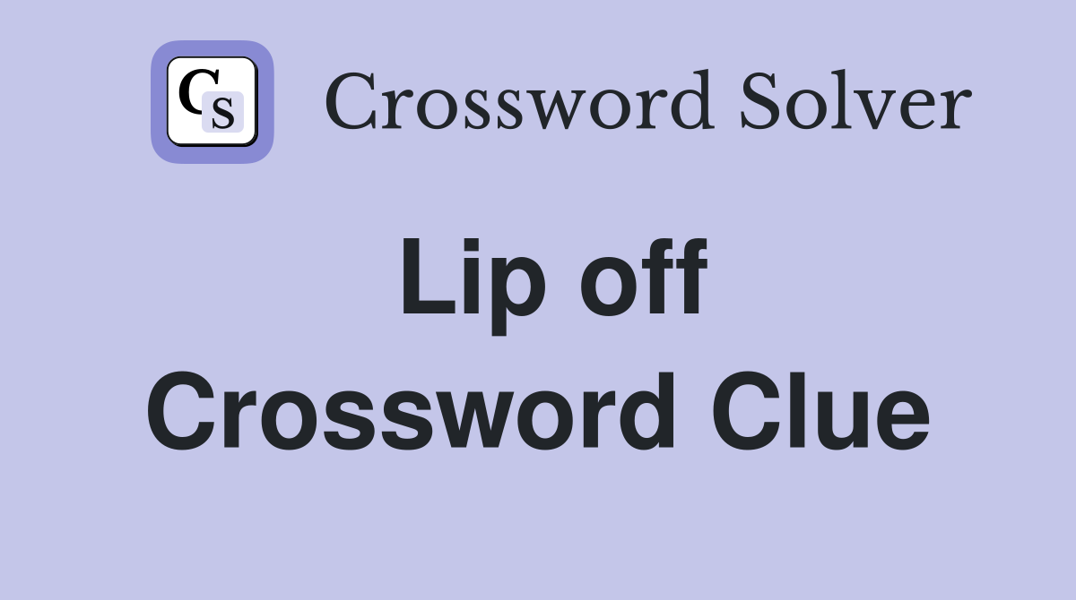 Lip off Crossword Clue