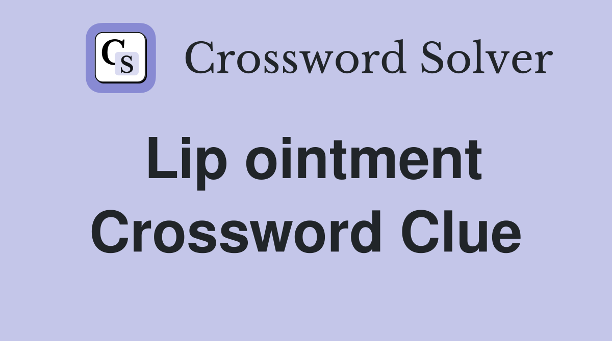 Lip ointment Crossword Clue