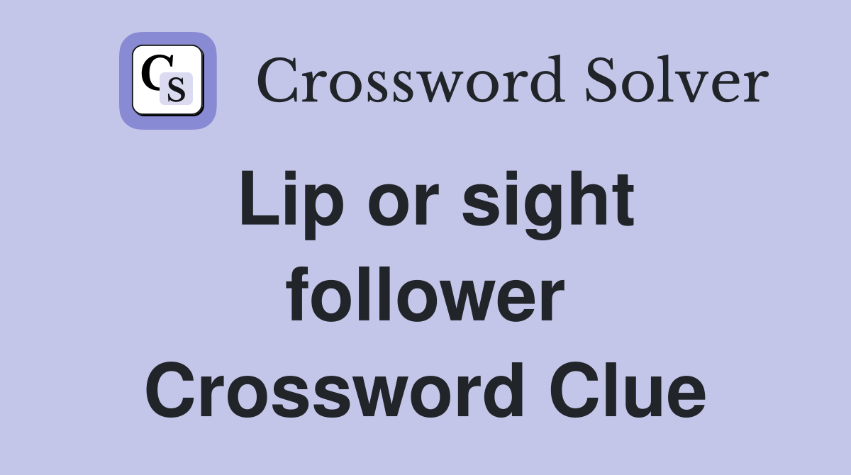 Lip or sight follower Crossword Clue