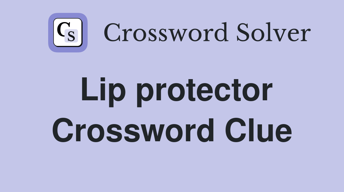 Lip protector Crossword Clue
