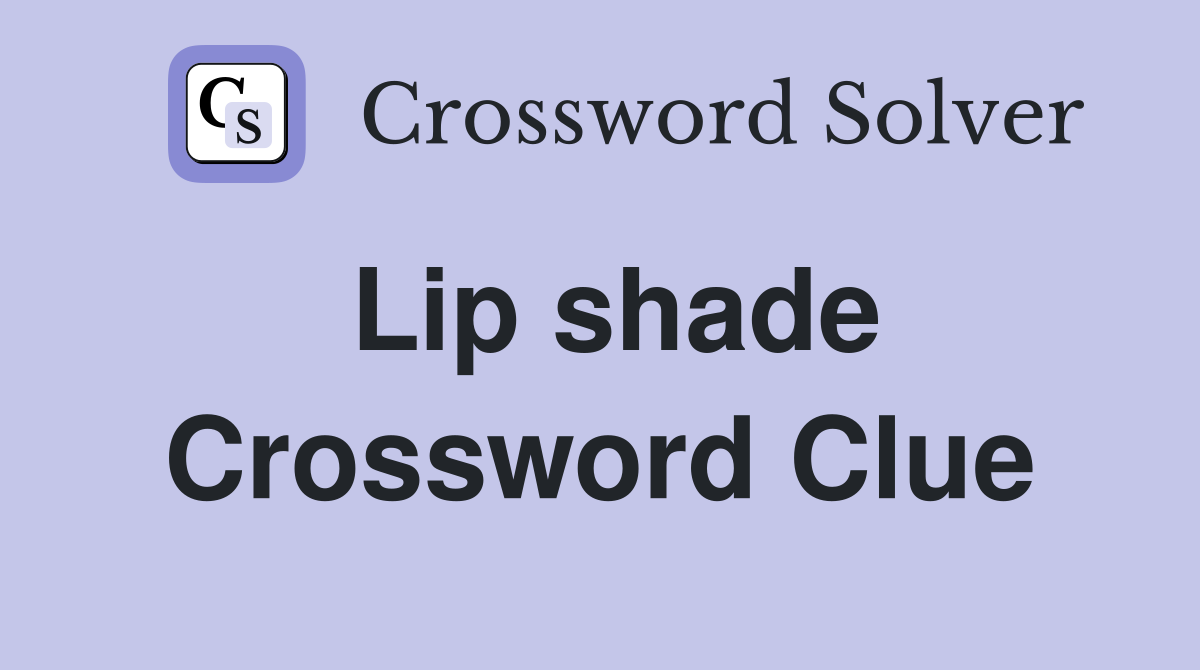 Lip shade Crossword Clue