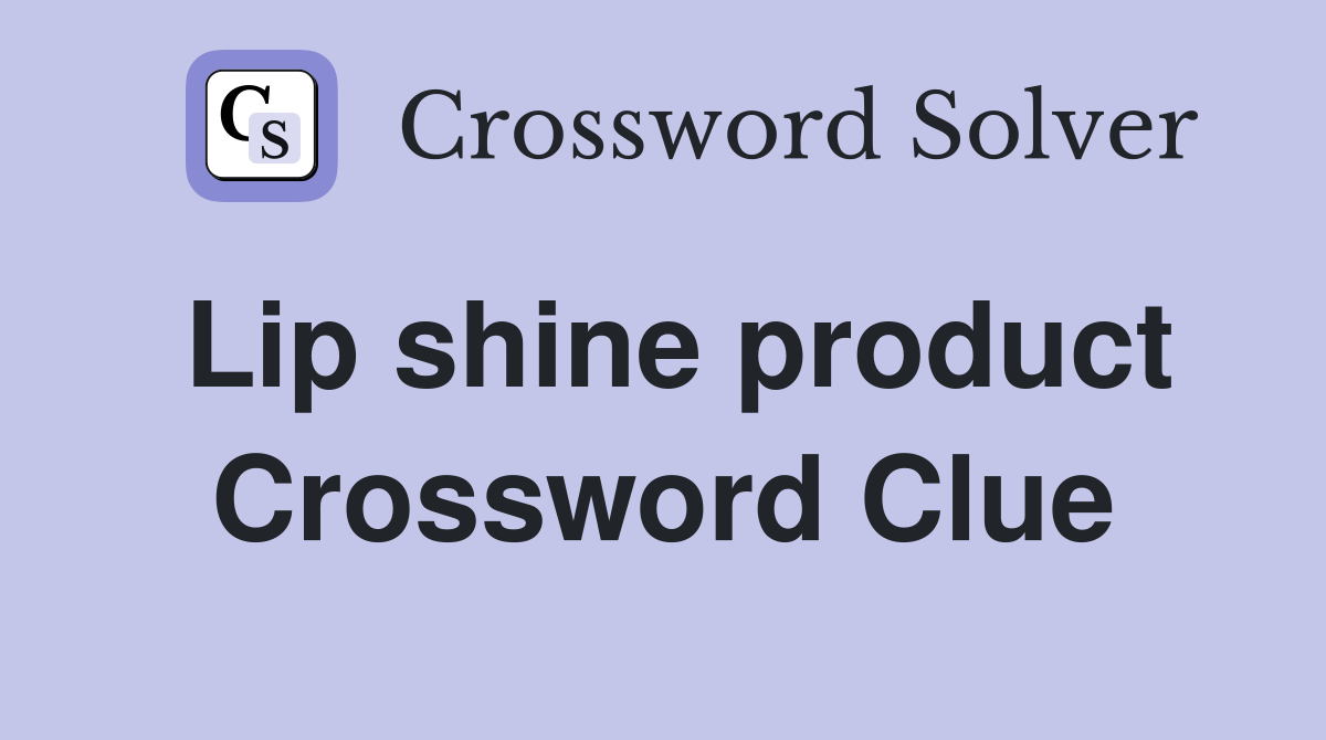Lip shine product Crossword Clue