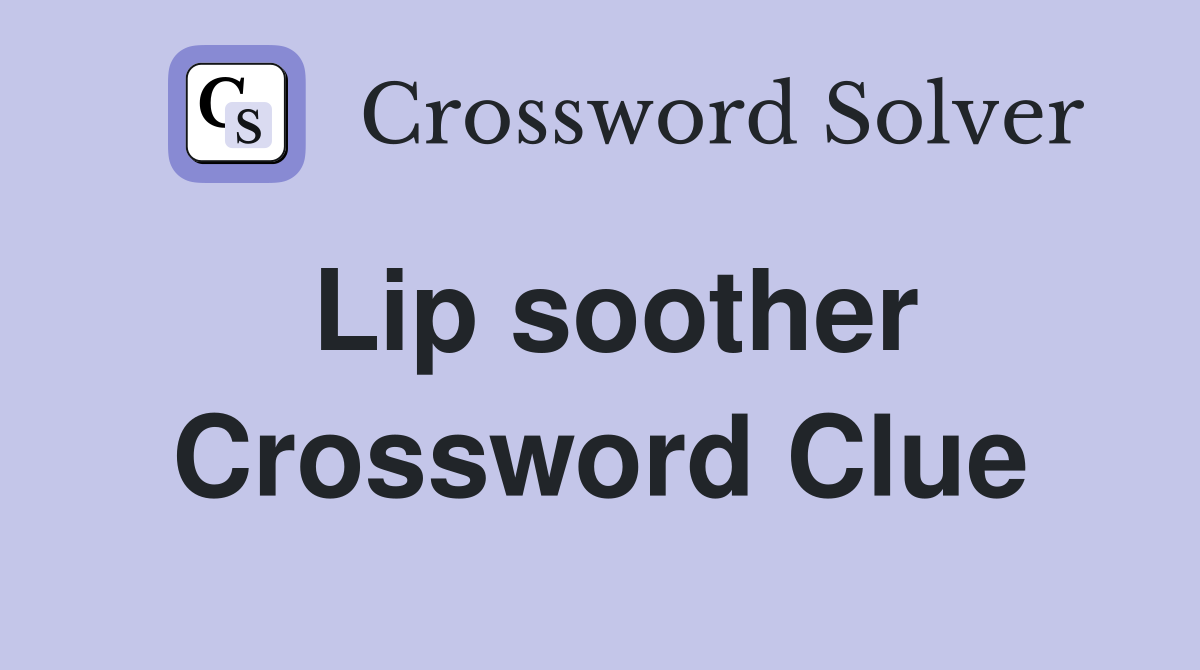 Lip soother Crossword Clue