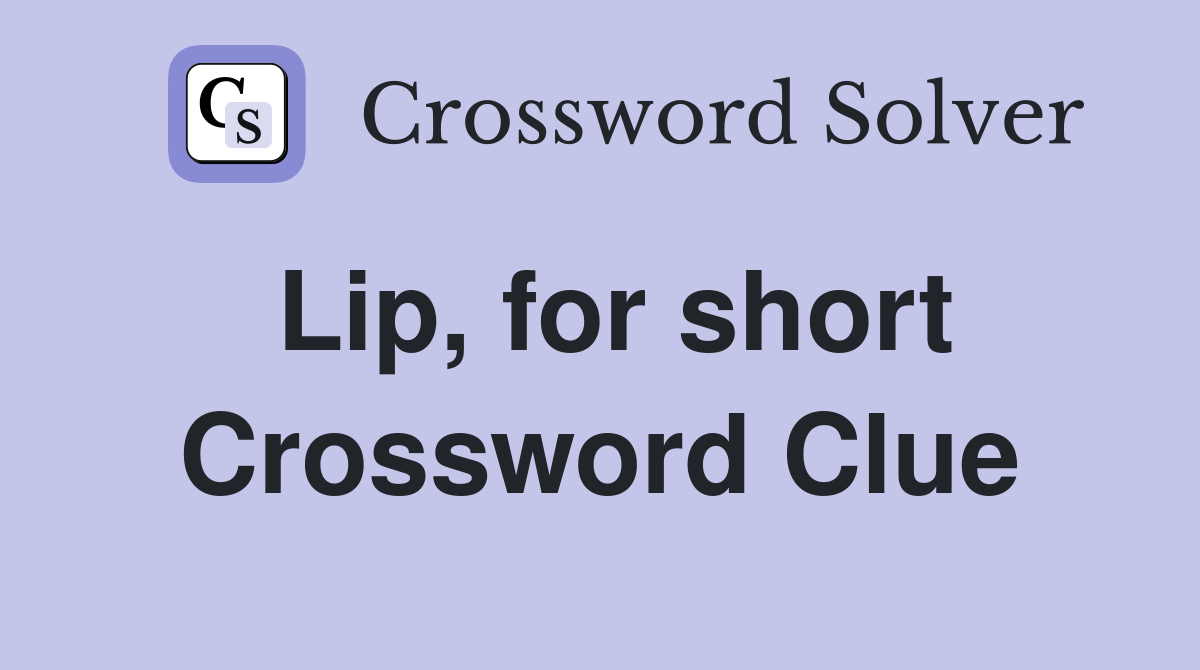 Lip, for short Crossword Clue