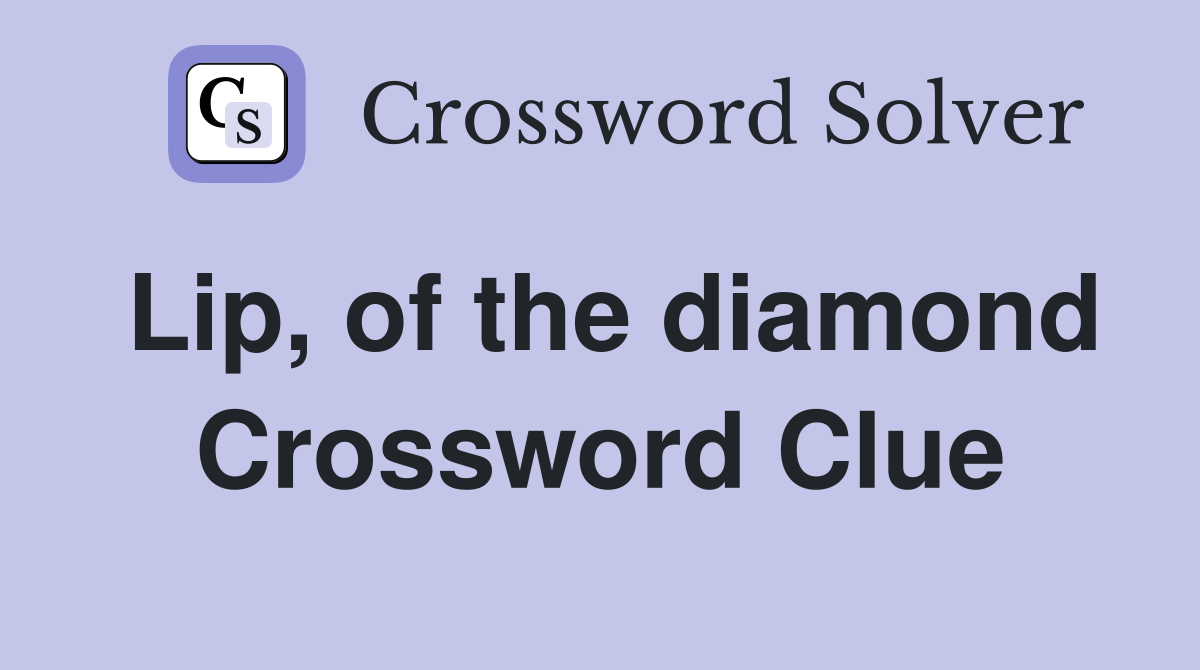 Lip, of the diamond Crossword Clue