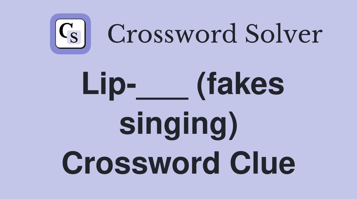 Lip-___ (fakes singing) Crossword Clue