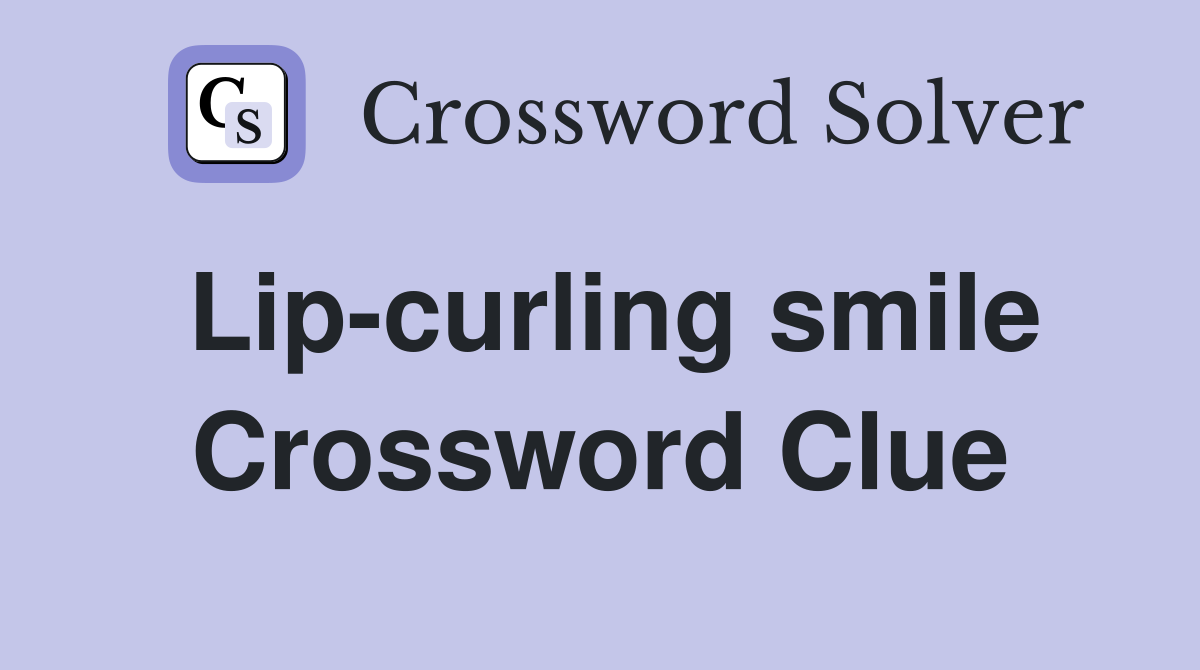 Lip-curling smile Crossword Clue