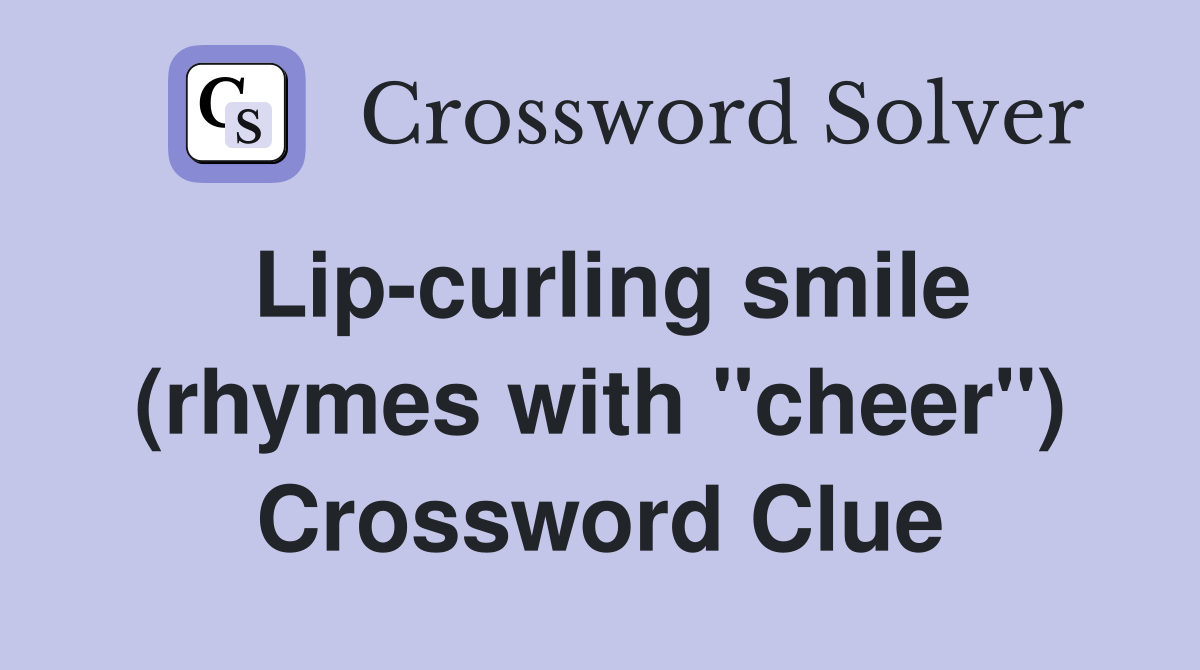 Lip-curling smile (rhymes with "cheer") Crossword Clue