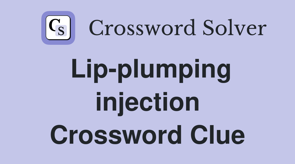 Lip-plumping injection Crossword Clue