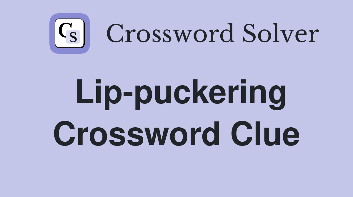 Lip-puckering Crossword Clue