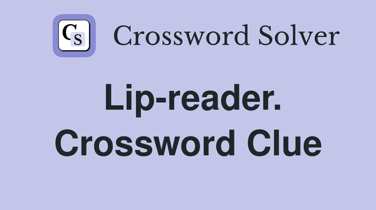 Lip-reader. Crossword Clue