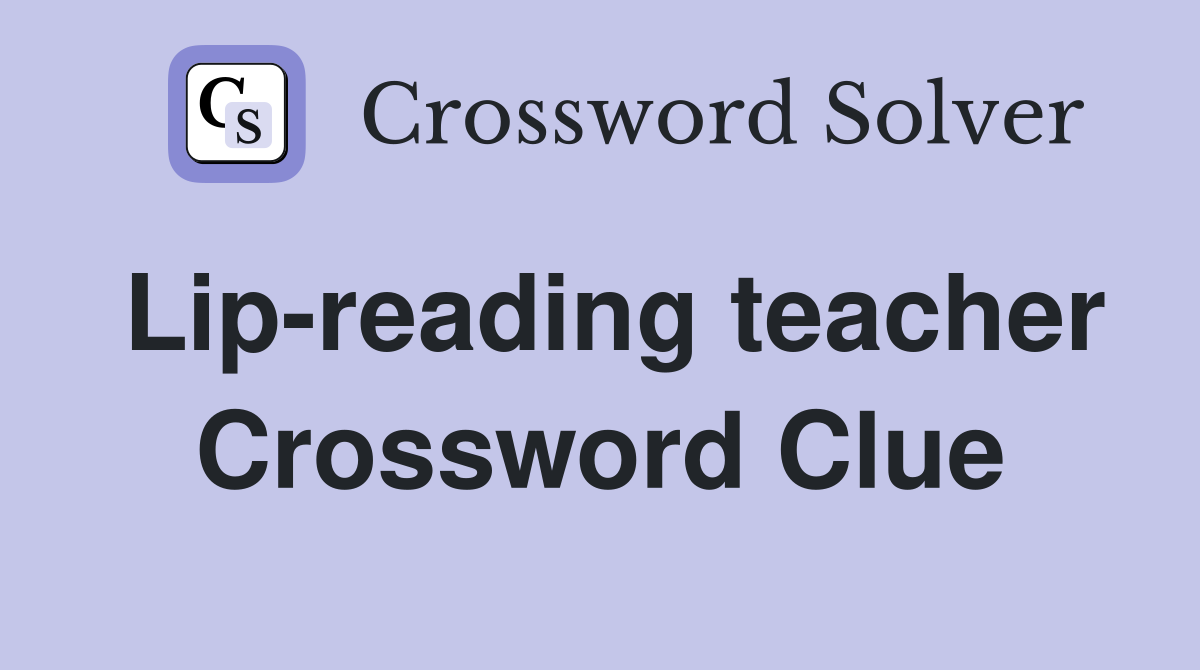 Lip-reading teacher Crossword Clue
