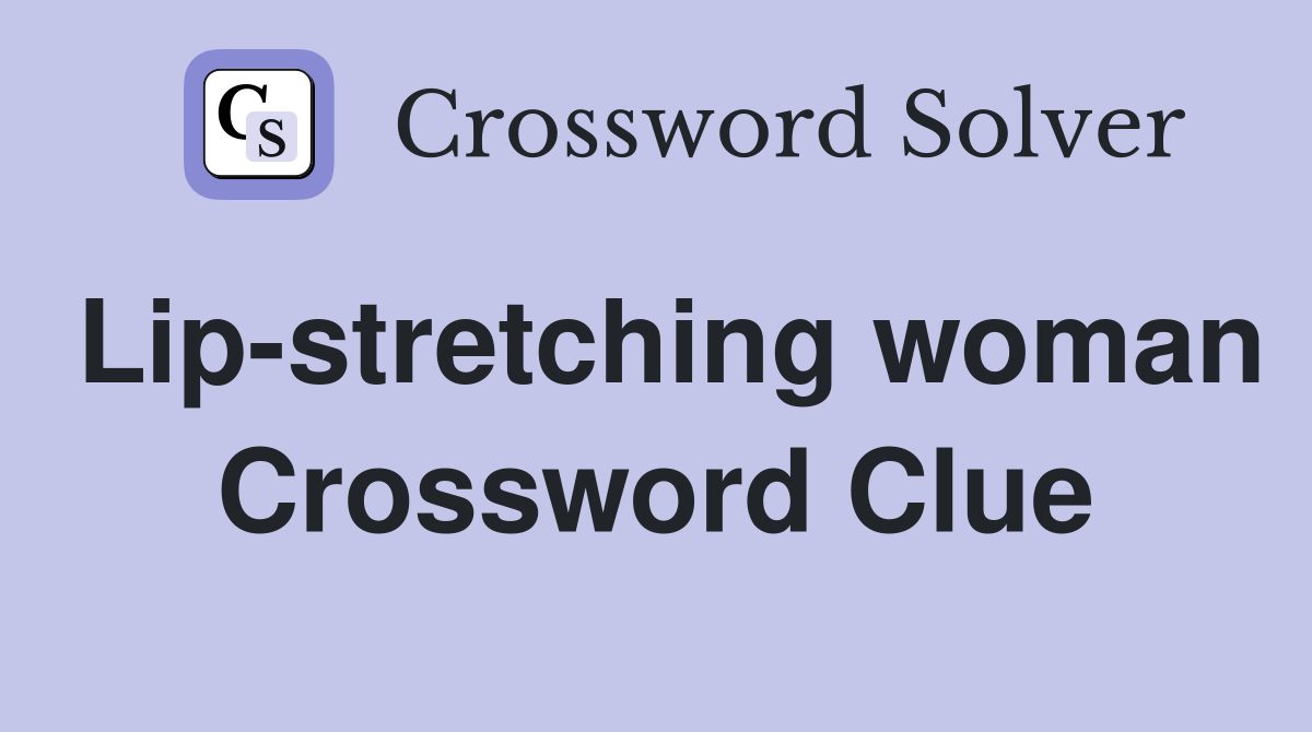 Lip-stretching woman Crossword Clue