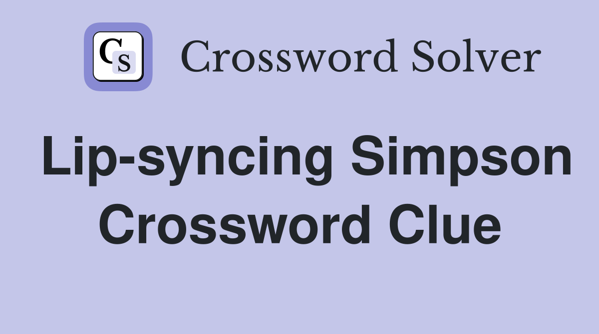 Lip-syncing Simpson Crossword Clue
