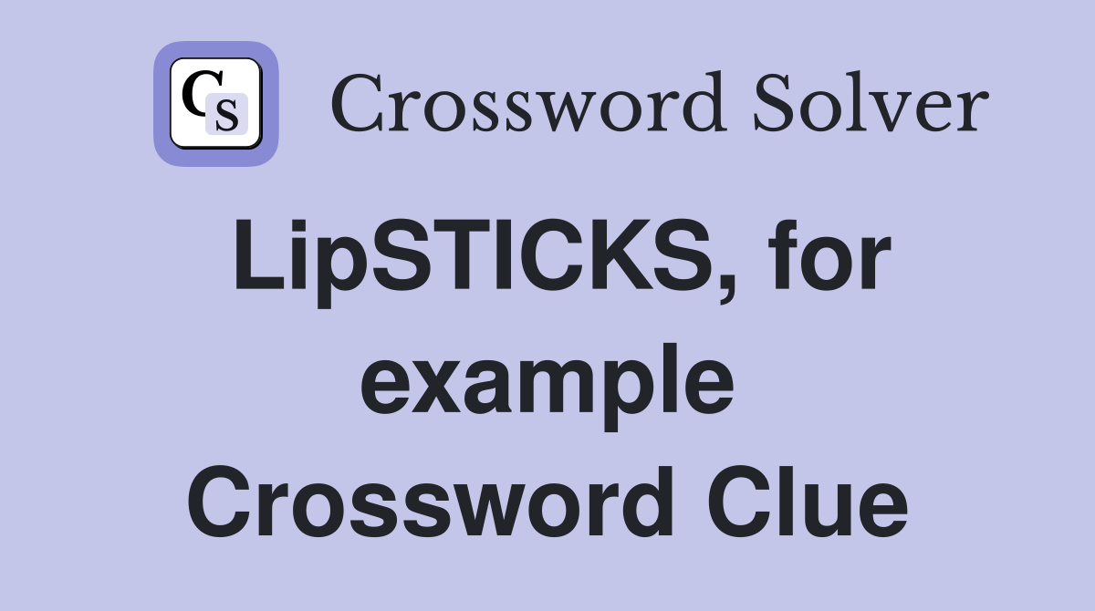 LipSTICKS, for example Crossword Clue
