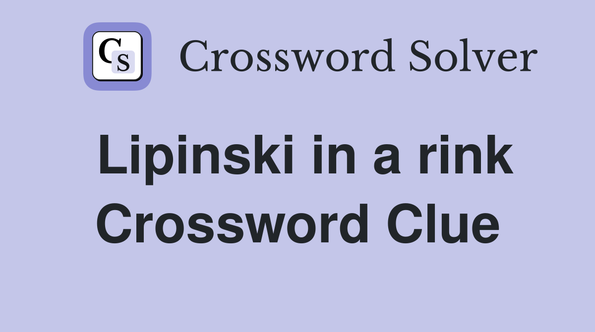 Lipinski in a rink Crossword Clue