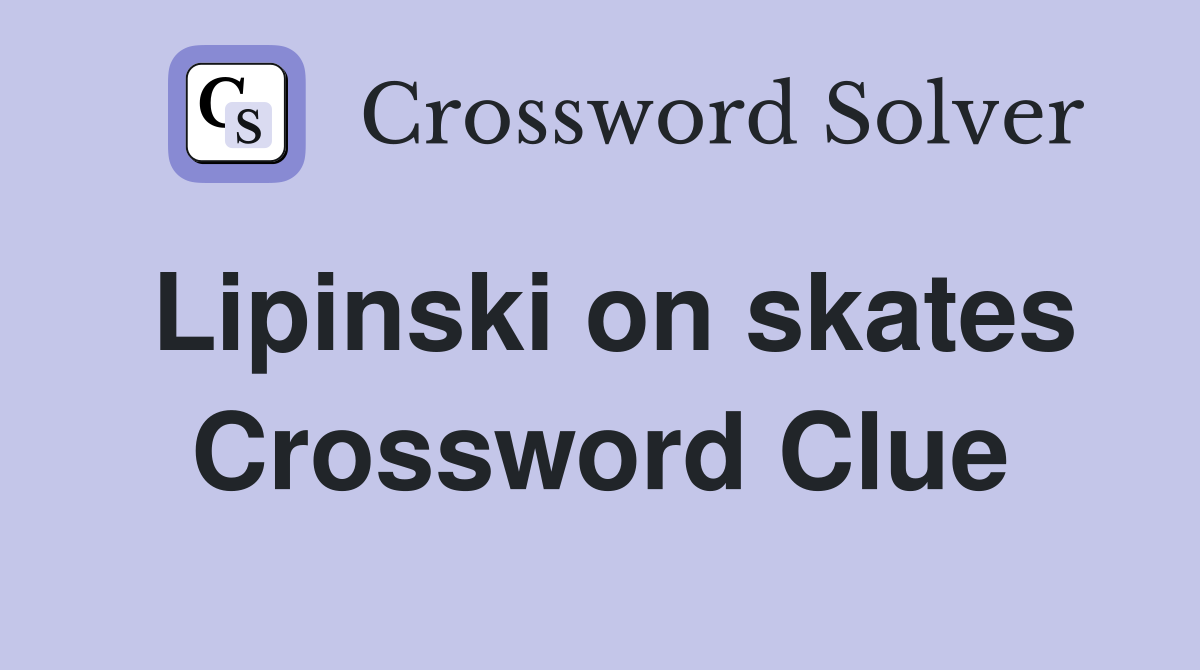 Lipinski on skates Crossword Clue