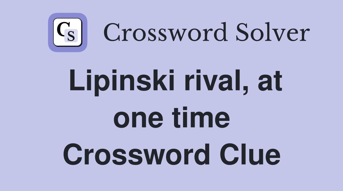 Lipinski rival, at one time Crossword Clue