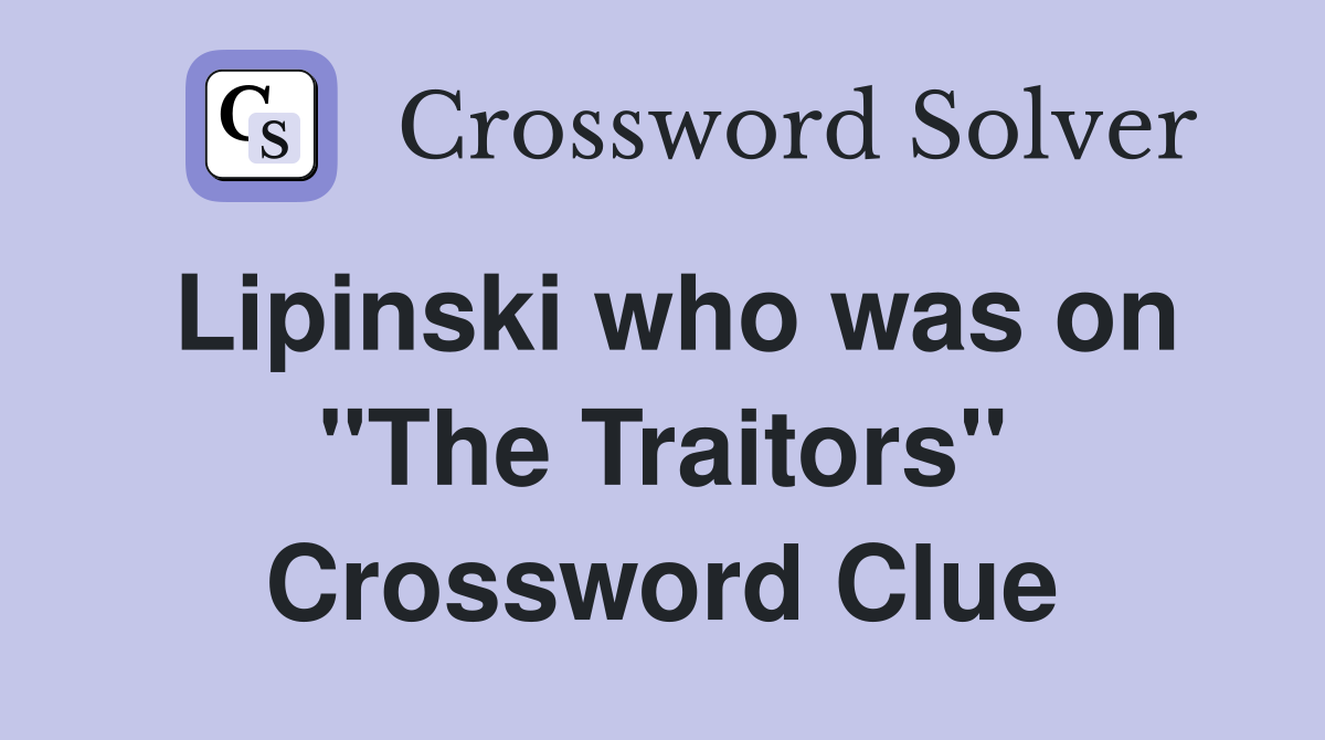 Lipinski who was on "The Traitors" Crossword Clue