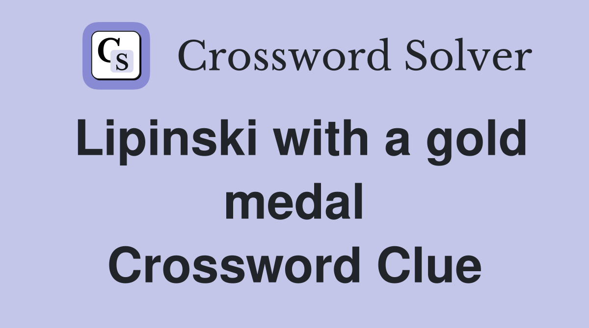 Lipinski with a gold medal Crossword Clue
