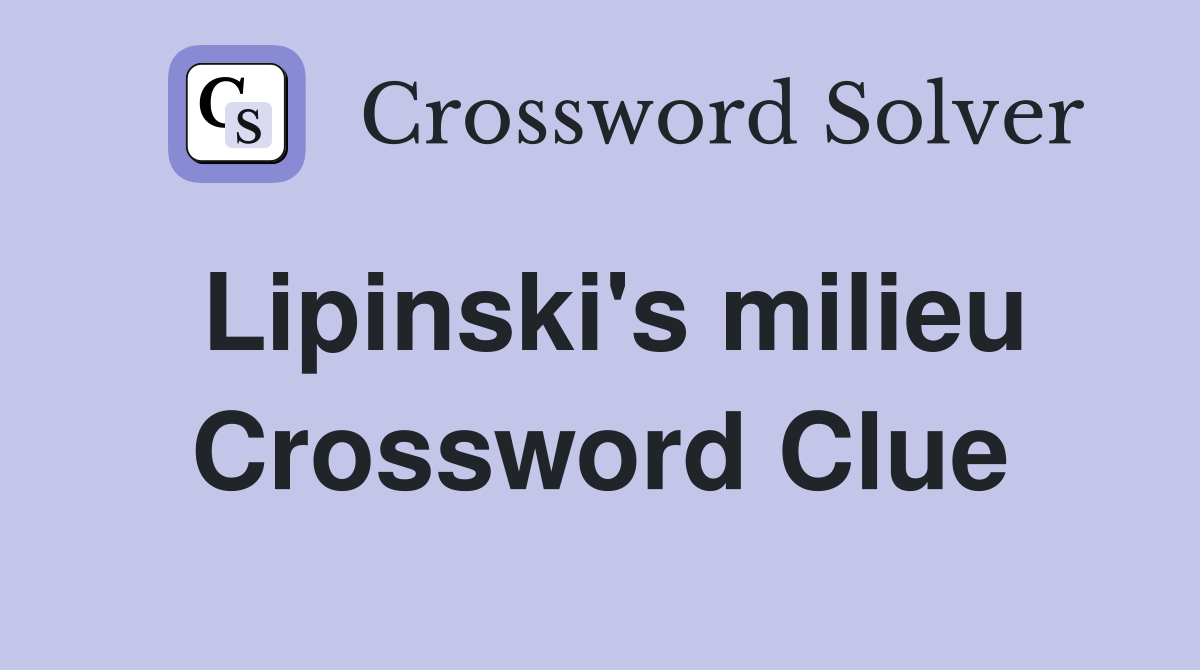 Lipinski's milieu Crossword Clue