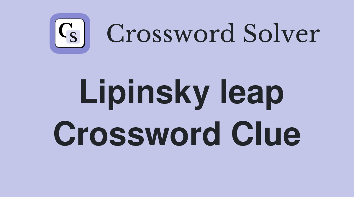 Lipinsky leap Crossword Clue