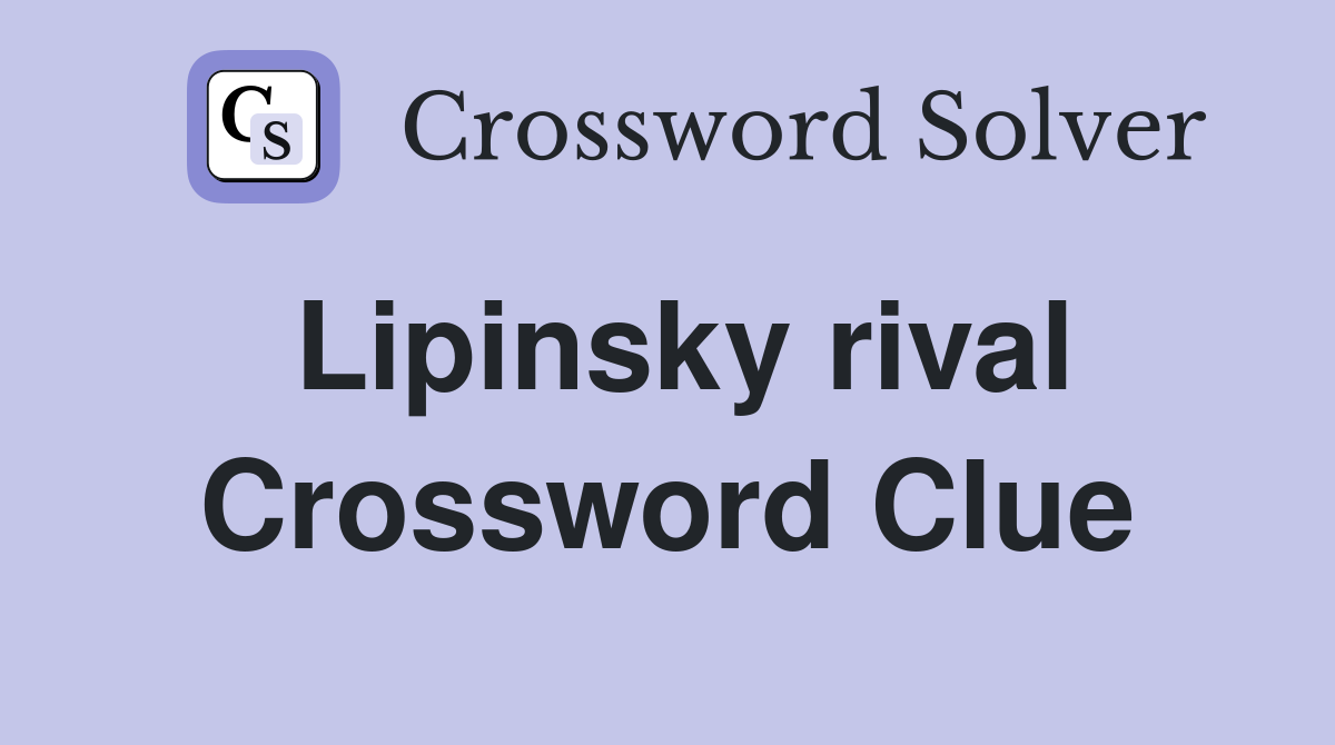 Lipinsky rival Crossword Clue