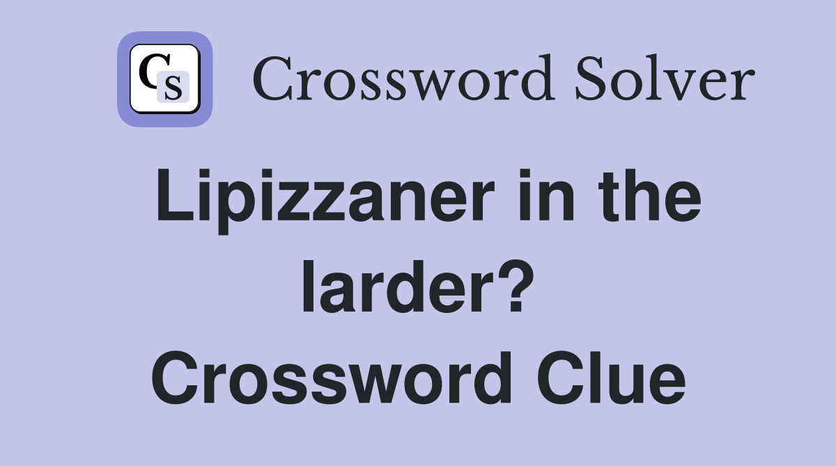 Lipizzaner in the larder? Crossword Clue