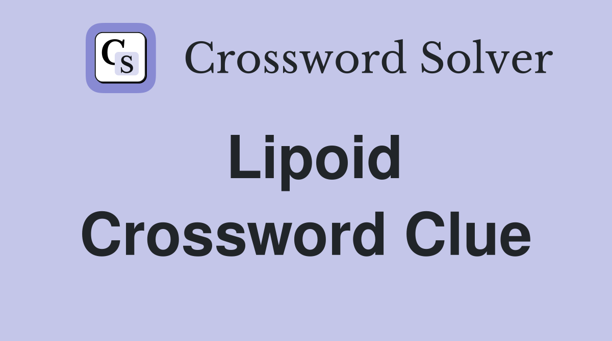 Lipoid Crossword Clue