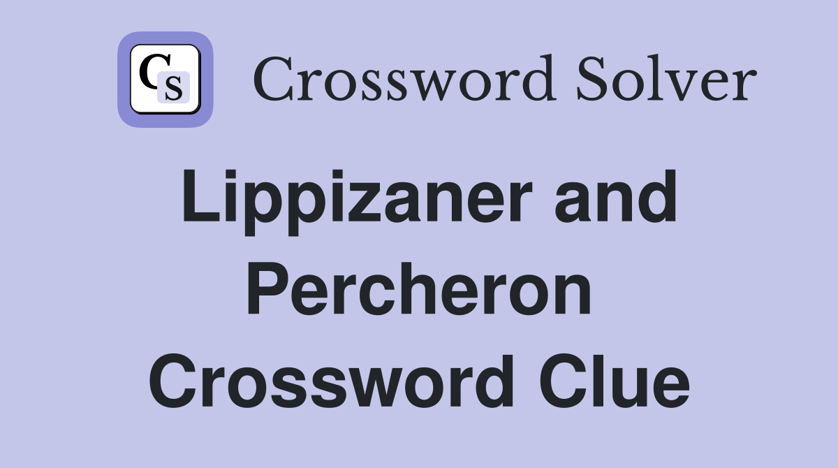 Lippizaner and Percheron Crossword Clue
