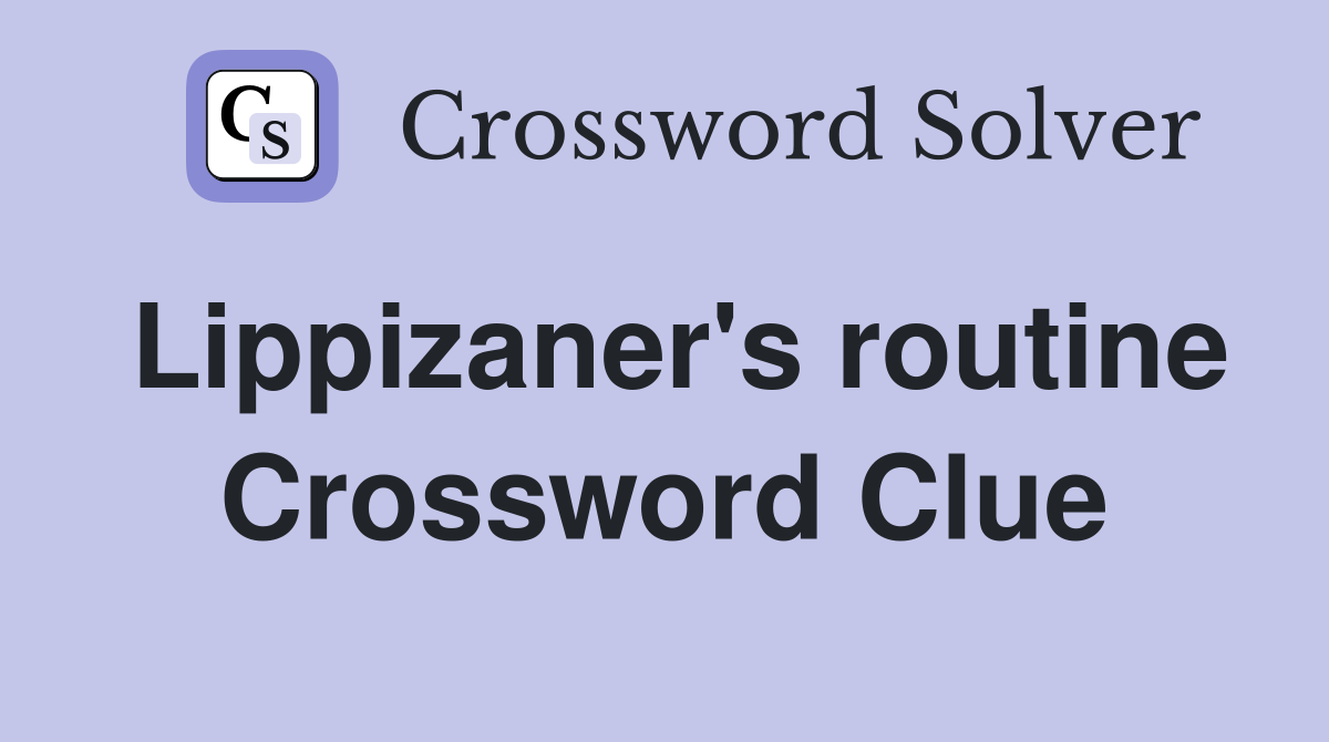 Lippizaner's routine Crossword Clue