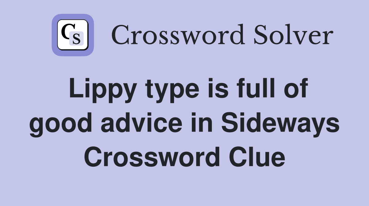 Lippy type is full of good advice in Sideways Crossword Clue