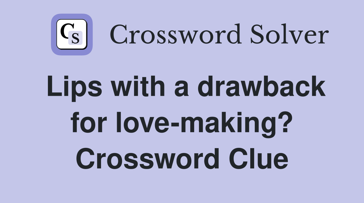 Lips with a drawback for love-making? Crossword Clue