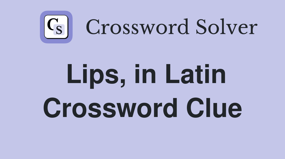 Lips, in Latin Crossword Clue