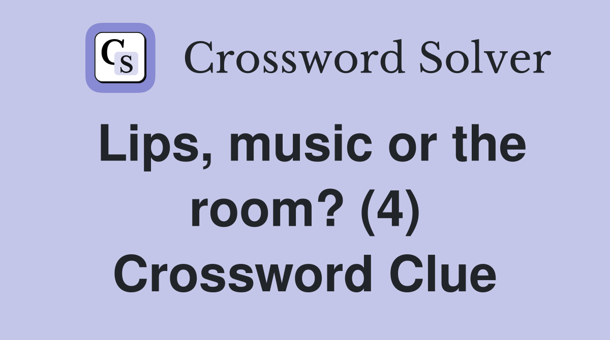Lips, music or the room? (4) Crossword Clue