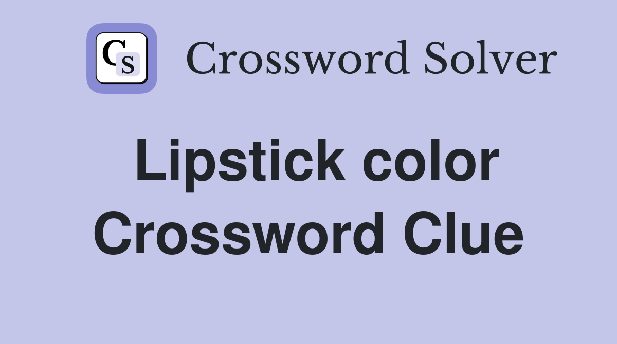 Lipstick color Crossword Clue