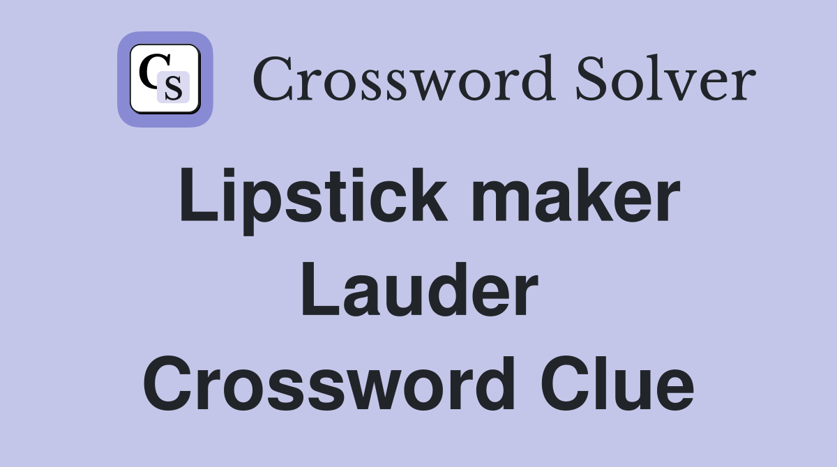Lipstick maker Lauder Crossword Clue