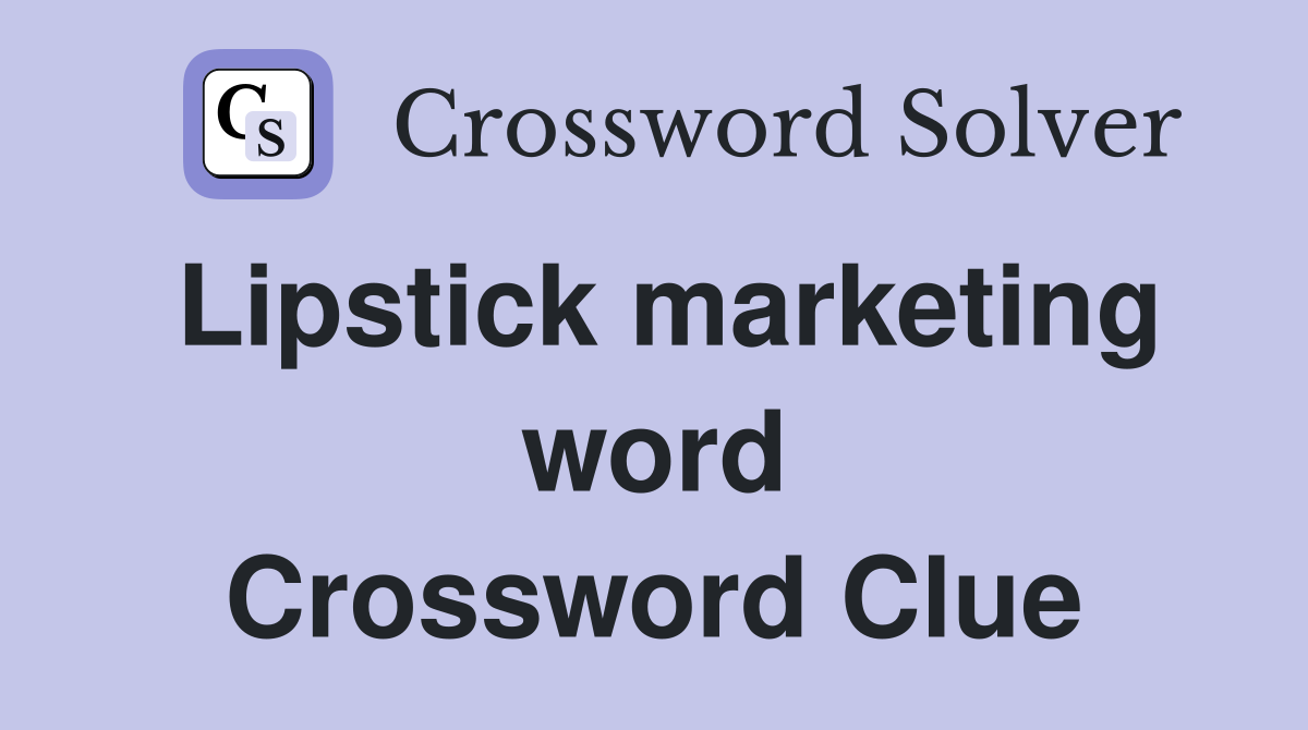 Lipstick marketing word Crossword Clue