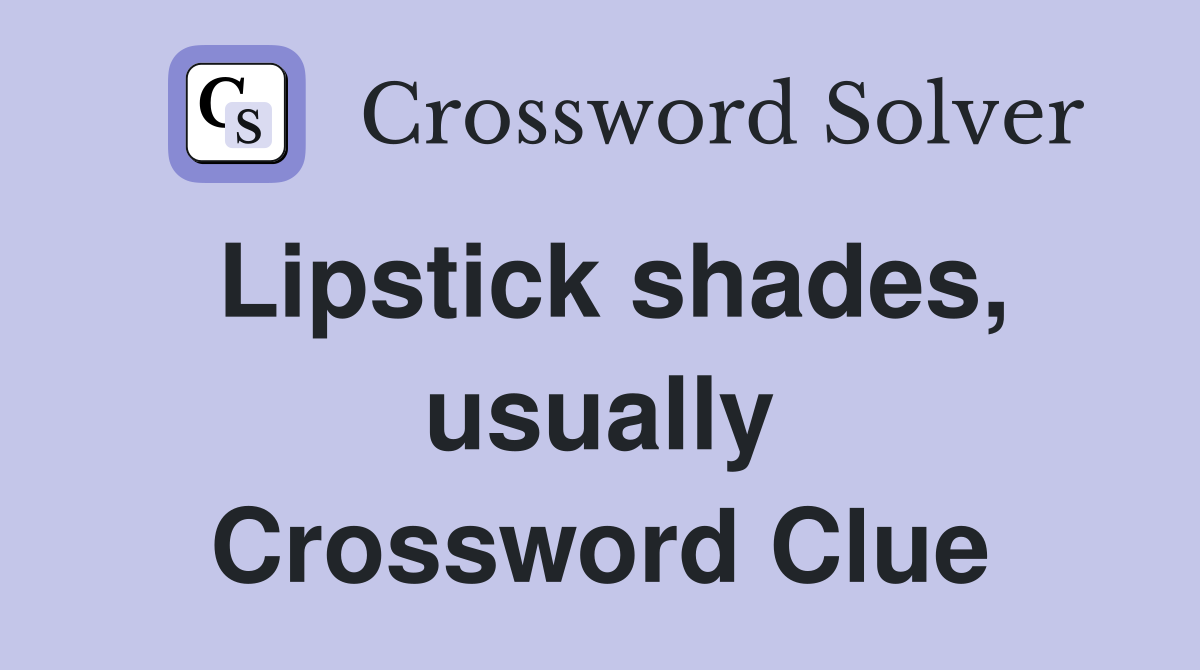 Lipstick shades, usually Crossword Clue