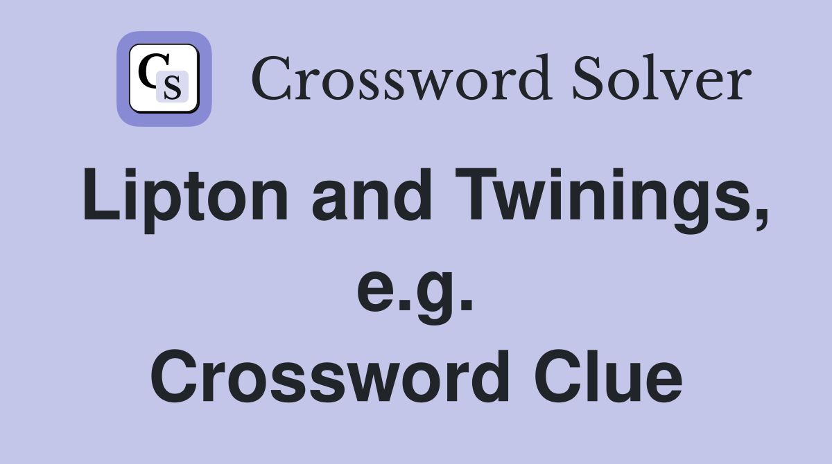 Lipton and Twinings, e.g. Crossword Clue