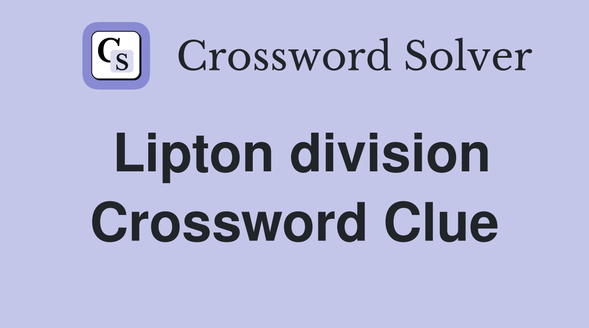 Lipton division Crossword Clue