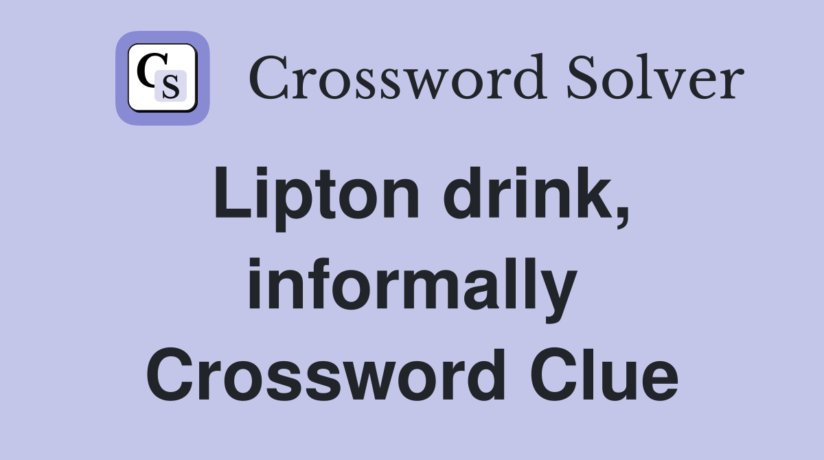 Lipton drink, informally Crossword Clue
