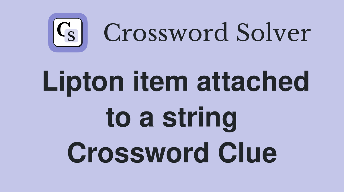 Lipton item attached to a string Crossword Clue