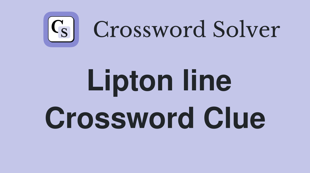 Lipton line Crossword Clue