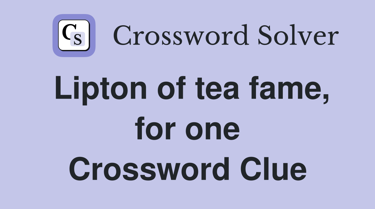 Lipton of tea fame, for one Crossword Clue