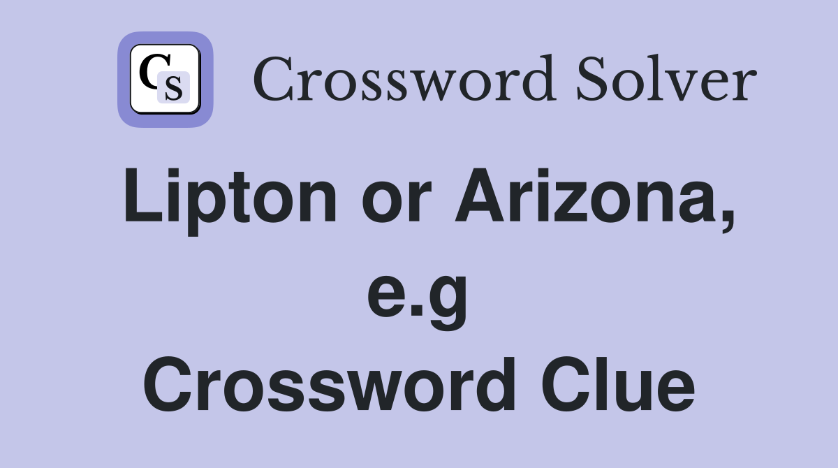 Lipton or Arizona, e.g Crossword Clue